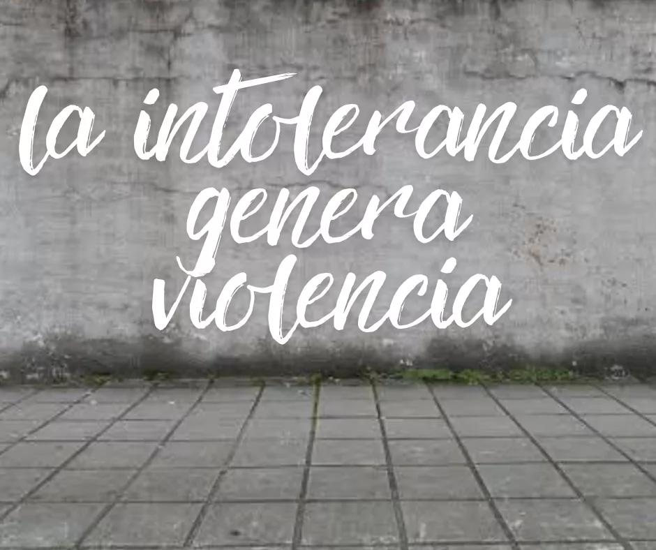 En este momento estás viendo La intolerancia genera violencia.