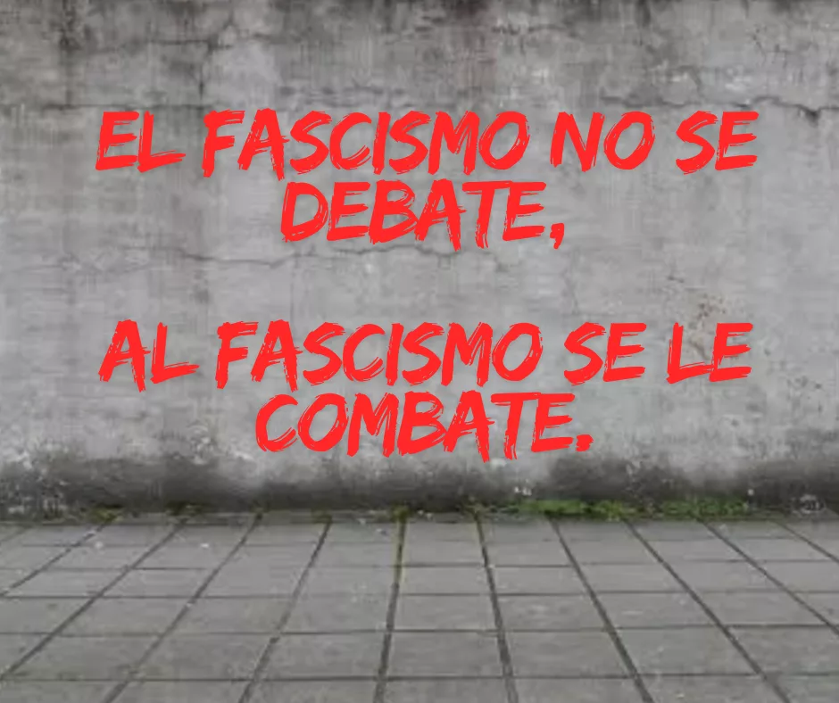 Lee más sobre el artículo El fascismo no se debate, al fascismo se le combate.