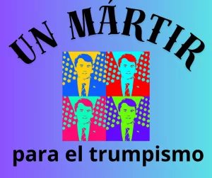 Lee más sobre el artículo Un mártir para el trumpismo.