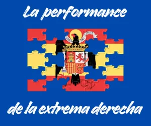 Lee más sobre el artículo La performance de la extrema derecha española.