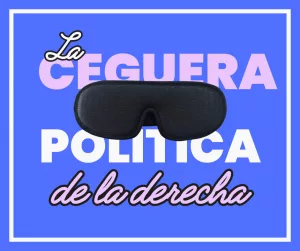 Lee más sobre el artículo La ceguera política de la derecha.