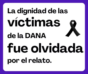 Lee más sobre el artículo La dignidad de las víctimas de la DANA fue olvidada.