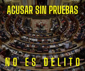 Lee más sobre el artículo Acusar sin pruebas no es delito en las Cortes Generales.
