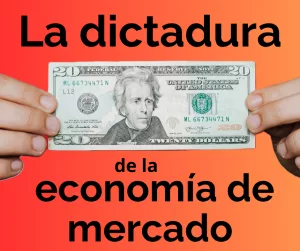 Lee más sobre el artículo La dictadura de la economía de mercado.