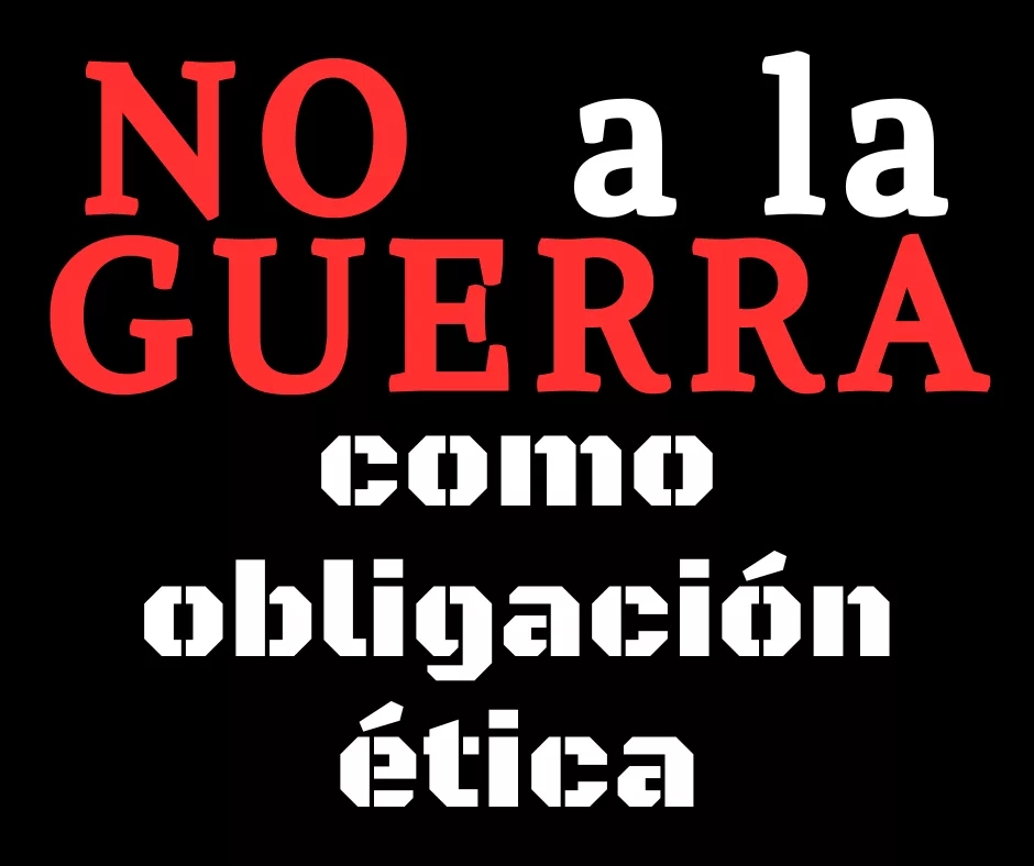 Lee más sobre el artículo La obligación ética del «No a la guerra».