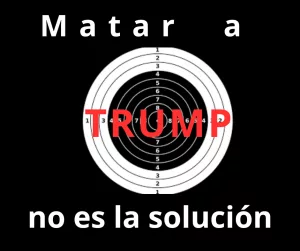 Lee más sobre el artículo Matar a Trump no es la solución.