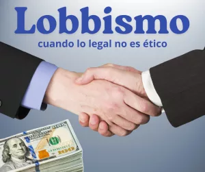 Lee más sobre el artículo Lobbismo: cuando lo legal no es ético.