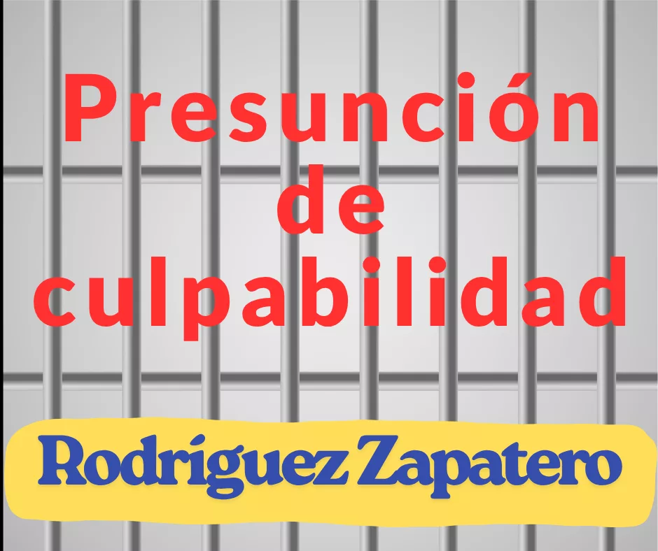 Lee más sobre el artículo Presunción de culpabilidad contra Rodríguez Zapatero.