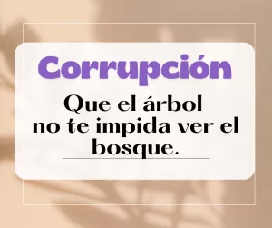 Lee más sobre el artículo Corrupción: que el árbol no te impida ver el bosque.