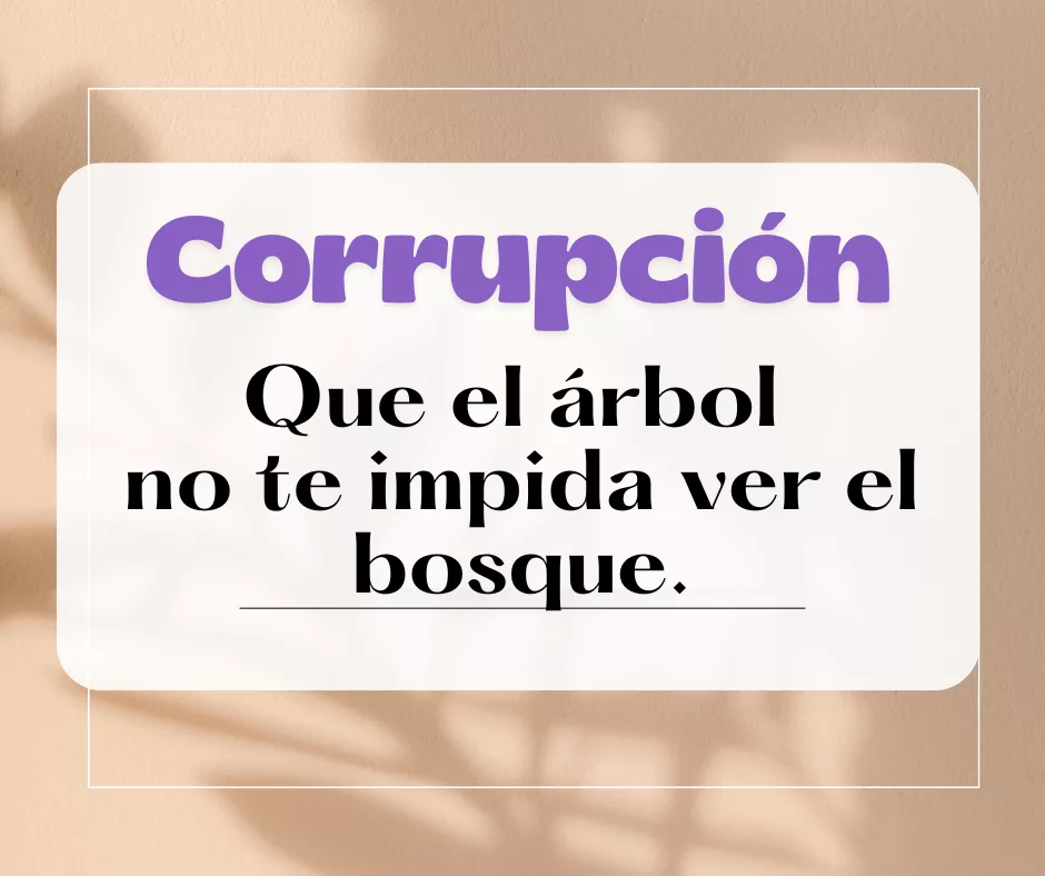 Lee más sobre el artículo Corrupción: que el árbol no te impida ver el bosque.