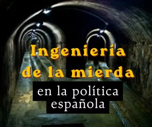 Lee más sobre el artículo La ingeniería de la mierda en la política española.