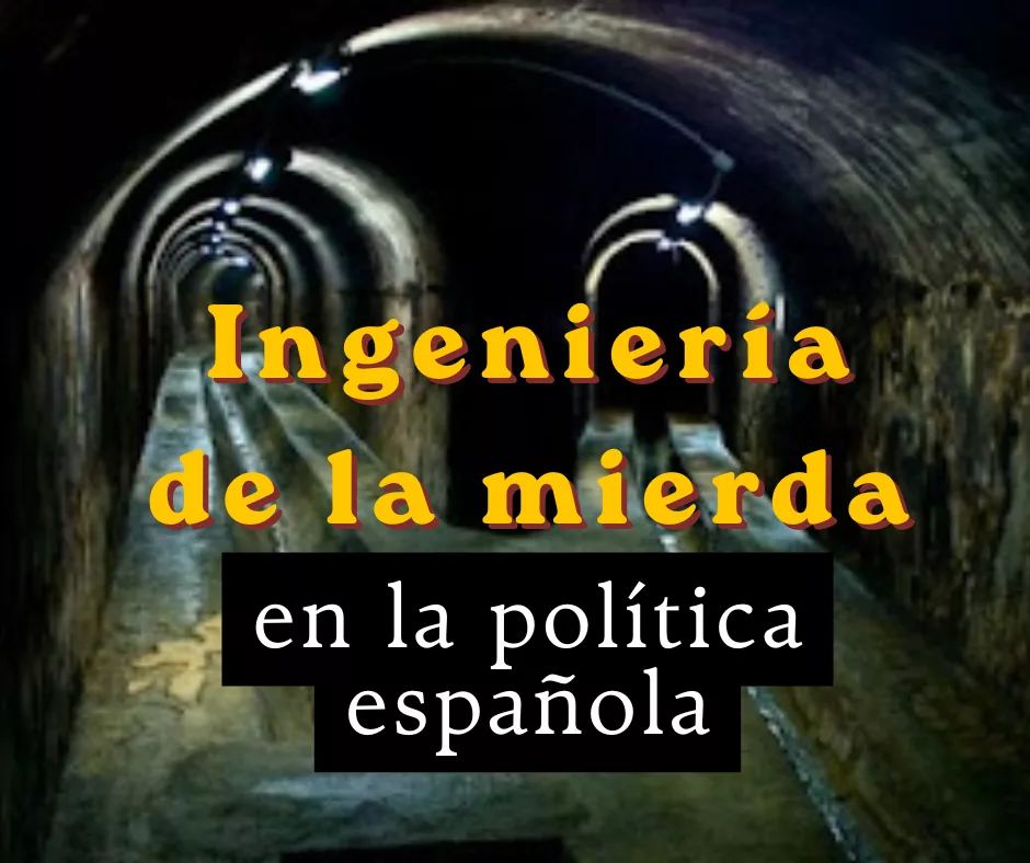 En este momento estás viendo La ingeniería de la mierda en la política española.