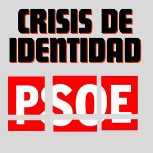 Lee más sobre el artículo Crisis de identidad en el PSOE.