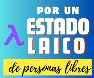 Lee más sobre el artículo Por un Estado laico de personas libres.