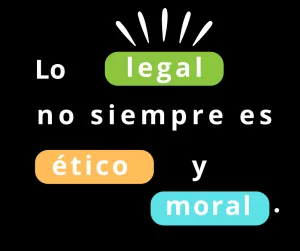 Lee más sobre el artículo Lo legal no siempre es ético y moral.