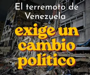 Lee más sobre el artículo El terremoto de Venezuela exige un cambio político real.