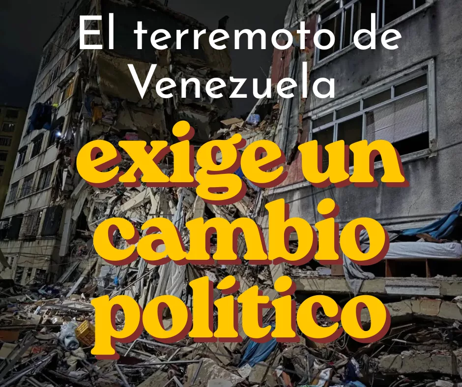 En este momento estás viendo El terremoto de Venezuela exige un cambio político real.