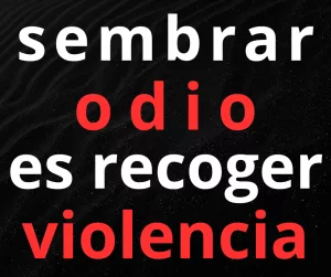 Lee más sobre el artículo Sembrar odio, es recoger violencia.