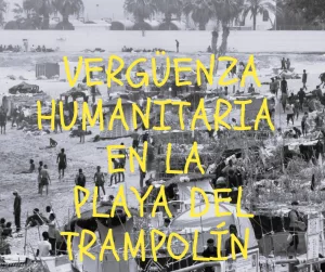 Lee más sobre el artículo Vergüenza humanitaria en la playa del Trampolín.