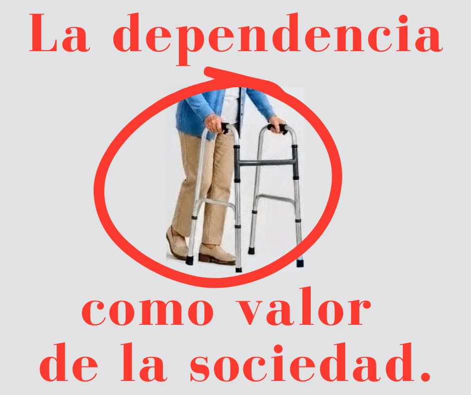 Lee más sobre el artículo La dependencia como valor de la sociedad.