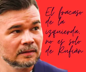 Lee más sobre el artículo El fracaso de la izquierda, no es solo de Rufián.